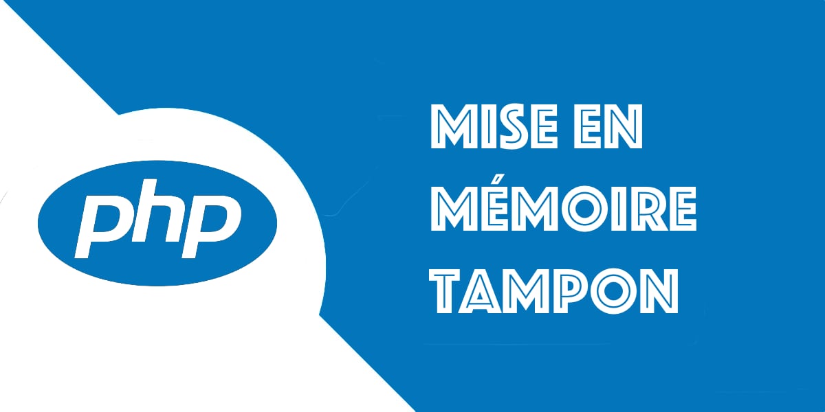 ob_start() : La mise en mémoire tampon en PHP