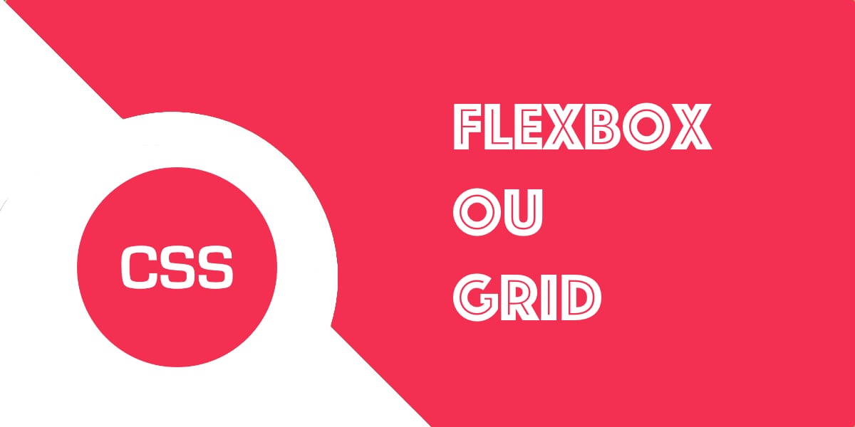 CSS Flexbox ou Grid, quelle mise en page choisir ?