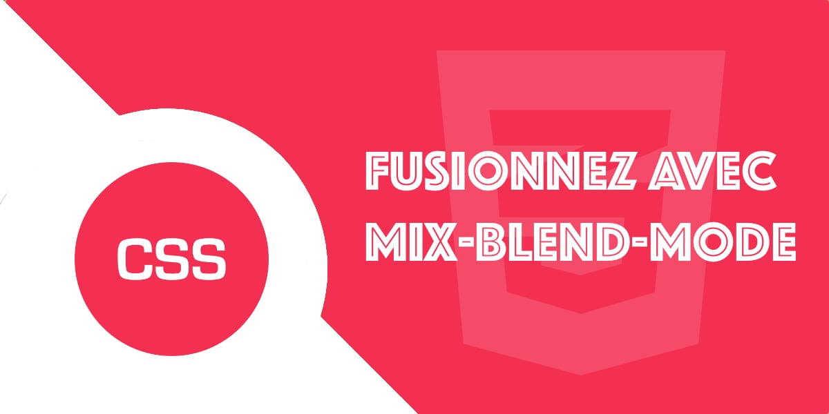 Propriété mix-blend-mode en CSS3 : Fusionner des éléments