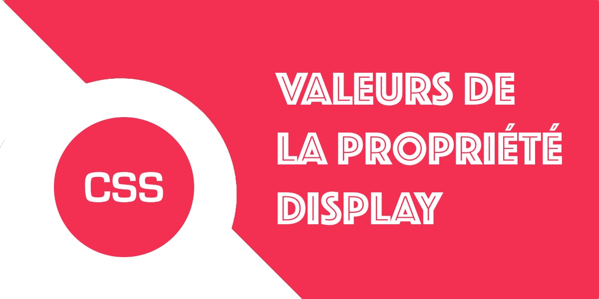 La propriété display : Les nouvelles valeurs en CSS3