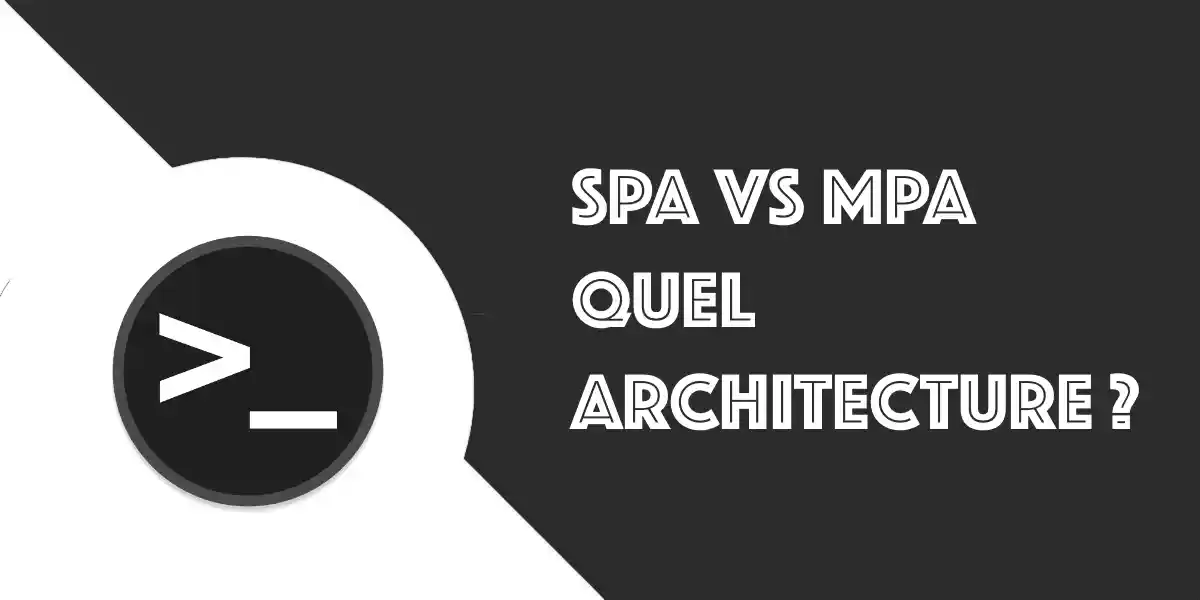 SPA vs MPA : Quelle architecture pour votre site web ?