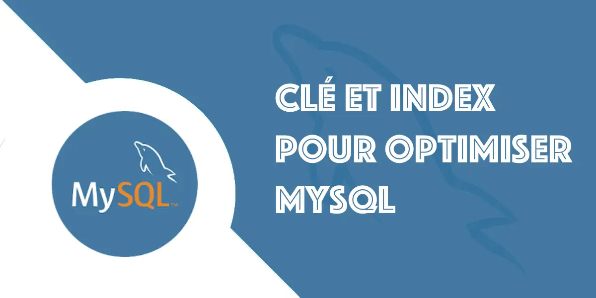 Types de clé et index MySQL : Booster vos requêtes SQL
