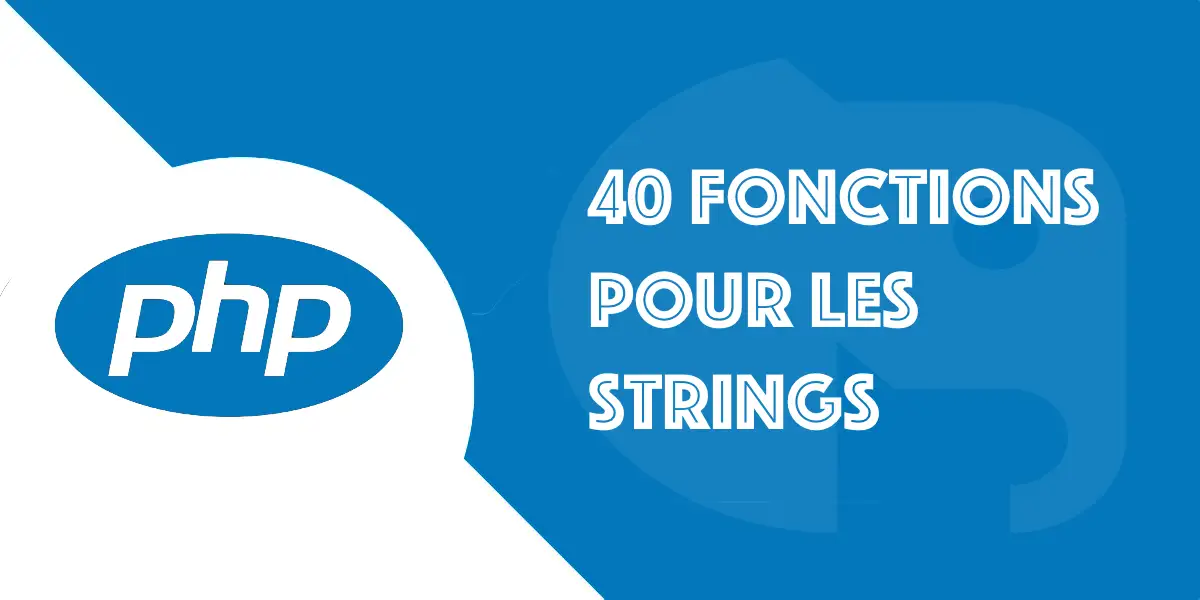 String PHP : 40 fonctions essentielles pour les manipuler