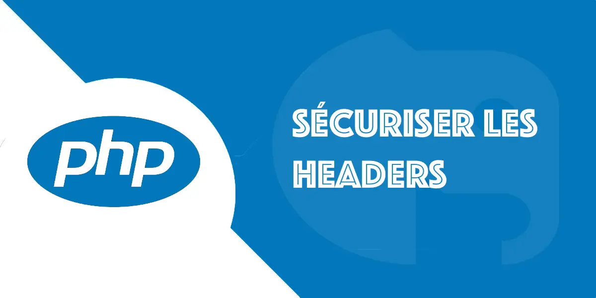Header HTTP : Guide complet pour sécuriser son site web PHP