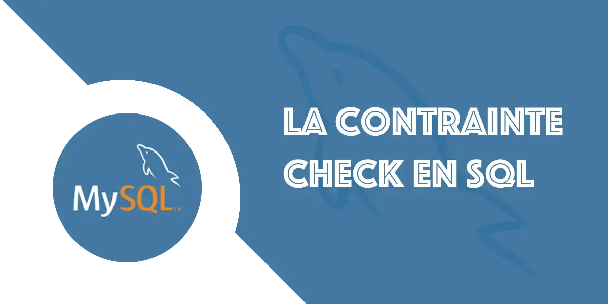 CHECK en SQL / MySQL : Pour sécuriser votre base de données