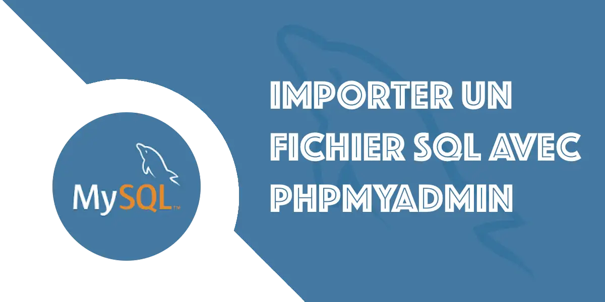 PhpMyAdmin : Importer base de données depuis un fichier SQL