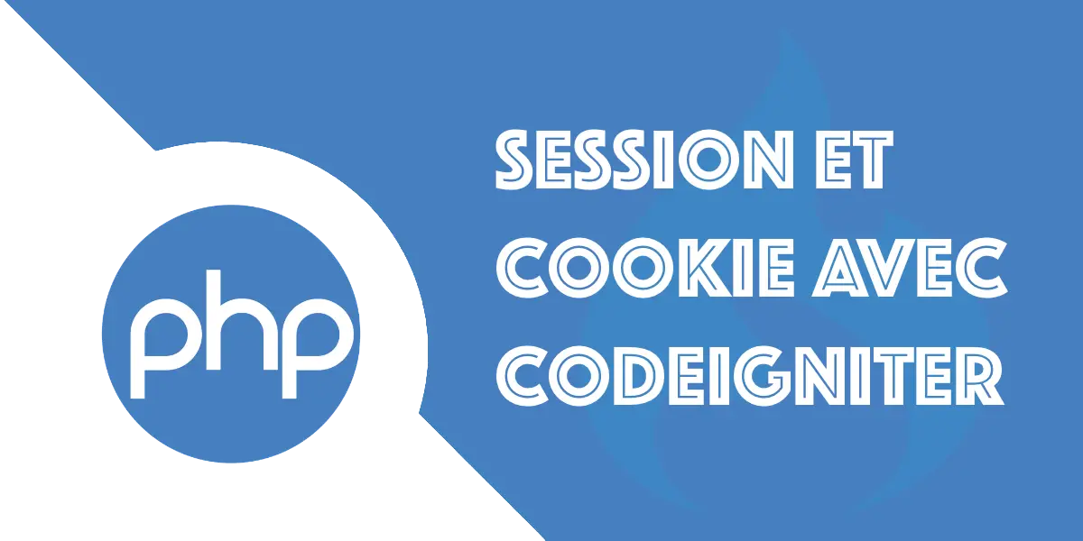 Session et Cookie avec CodeIgniter 4 : Le guide complet