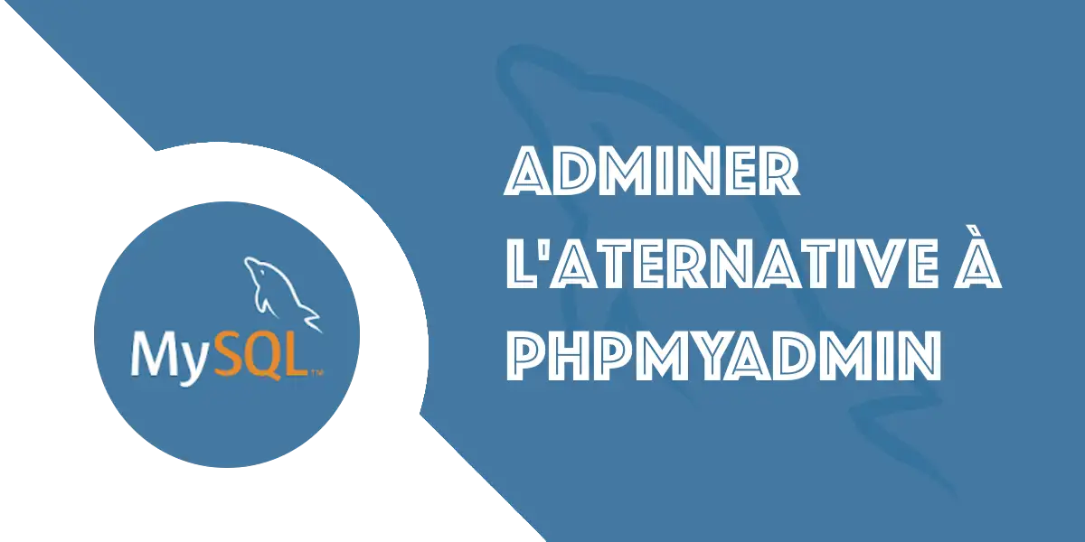 Adminer : Tutoriel complet, comment le maîtriser facilement