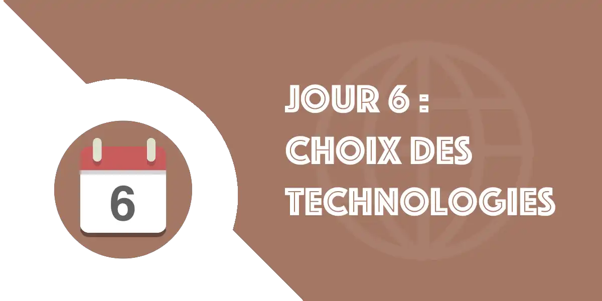 Jour 06 : Choix des technologies