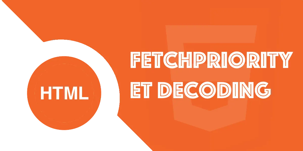 Fetchpriority et decoding en HTML : Accélérer votre LCP