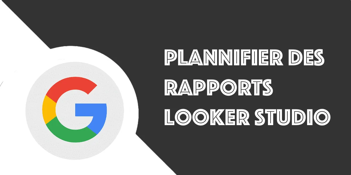 Looker studio : Rapports Google Analytics / Search Console