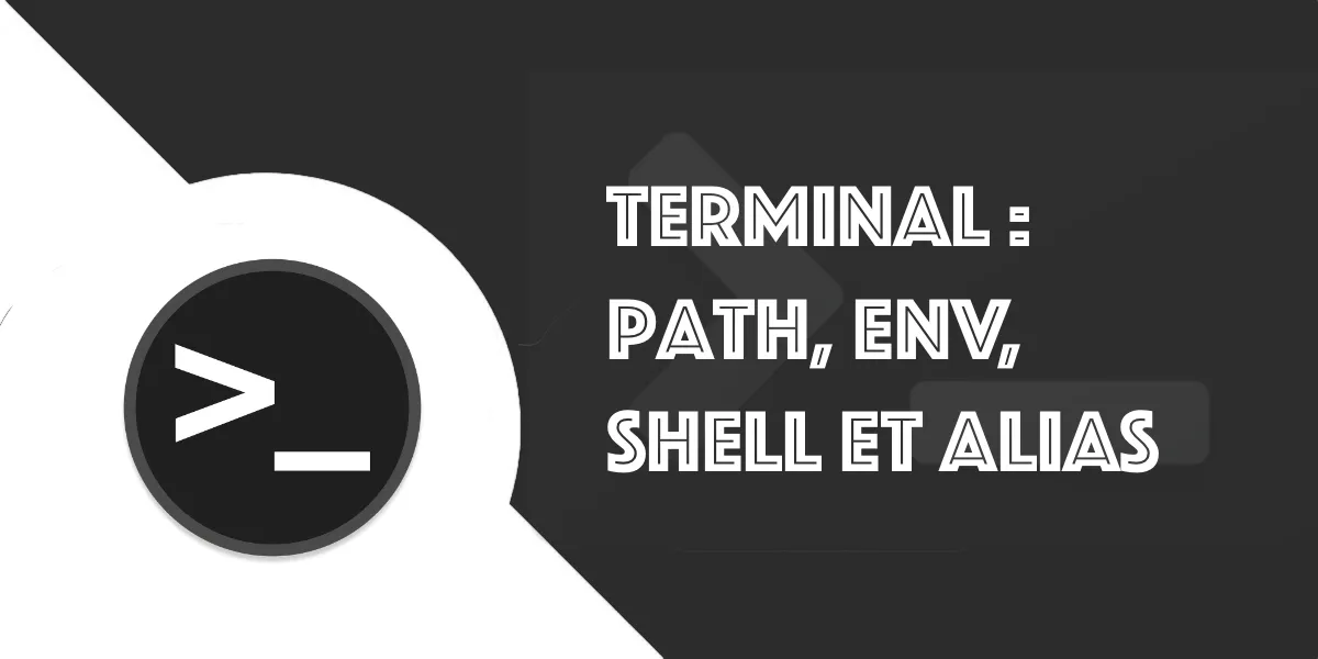 Tutoriel pour le Terminal : PATH, ENV, Shell et Alias
