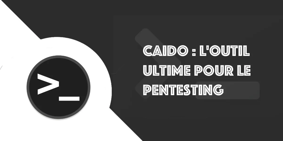 Caido CLI : Tutoriel pour l’outil ultime de pentesting