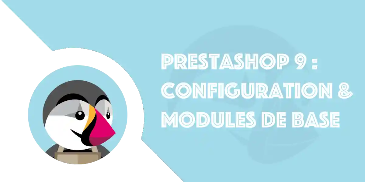 Configurer Prestashop 9 : Les bases et modules essentiels