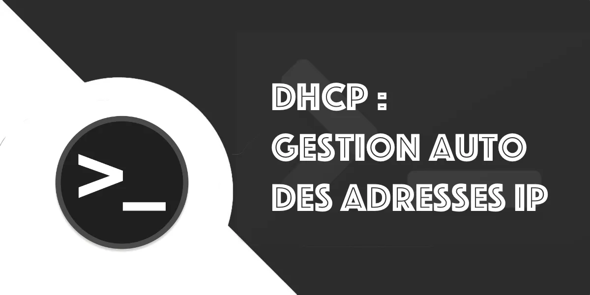 DHCP : Comprendre la Gestion Automatique des Adresses IP