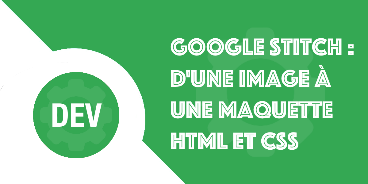 Google Stitch : D’une image à une maquette HTML et CSS