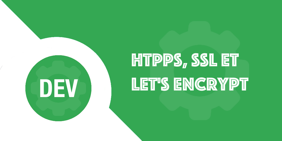 Let’s Encrypt, HTTPS, SSL : Guide pour sécurisez un site web