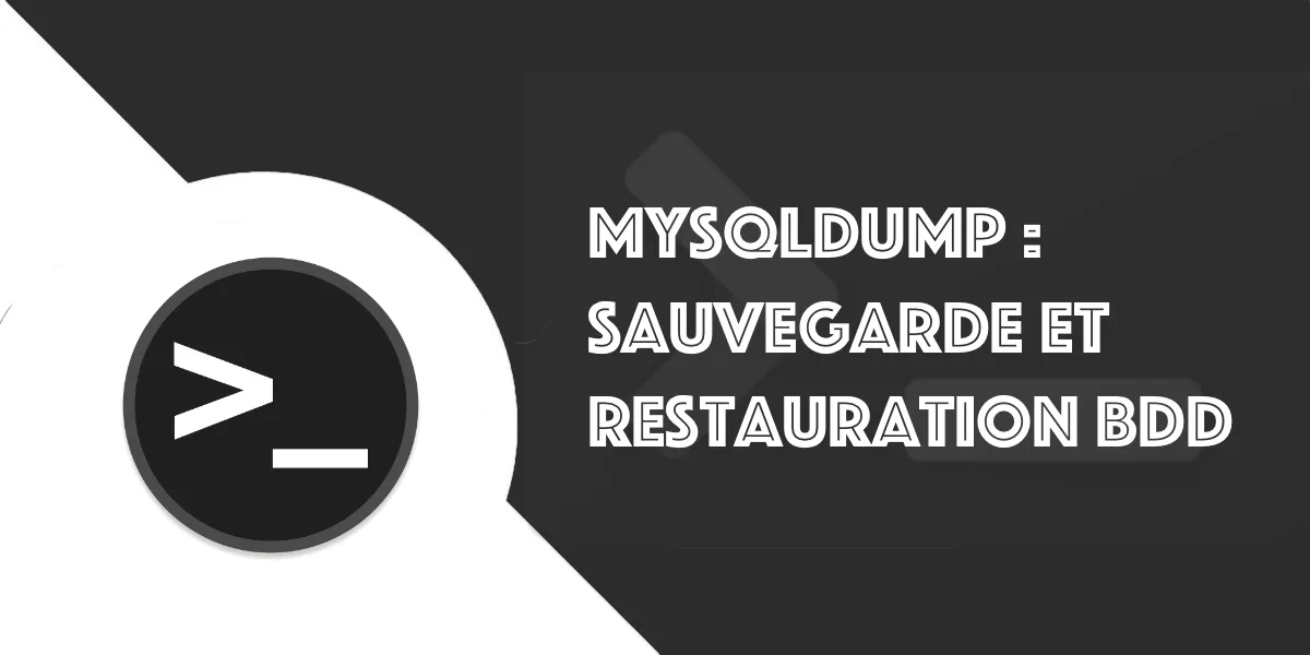 Mysqldump : Sauvegarder, restaurer une base de données MySQL