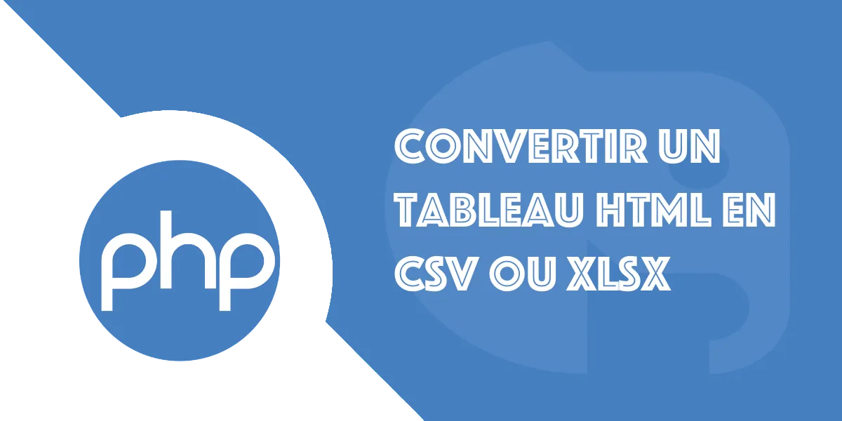 PHP : Convertir un tableau HTML en CSV ou Excel XLSX