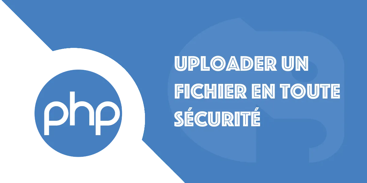 PHP : Tout savoir sur l’Upload sécurisé de fichiers