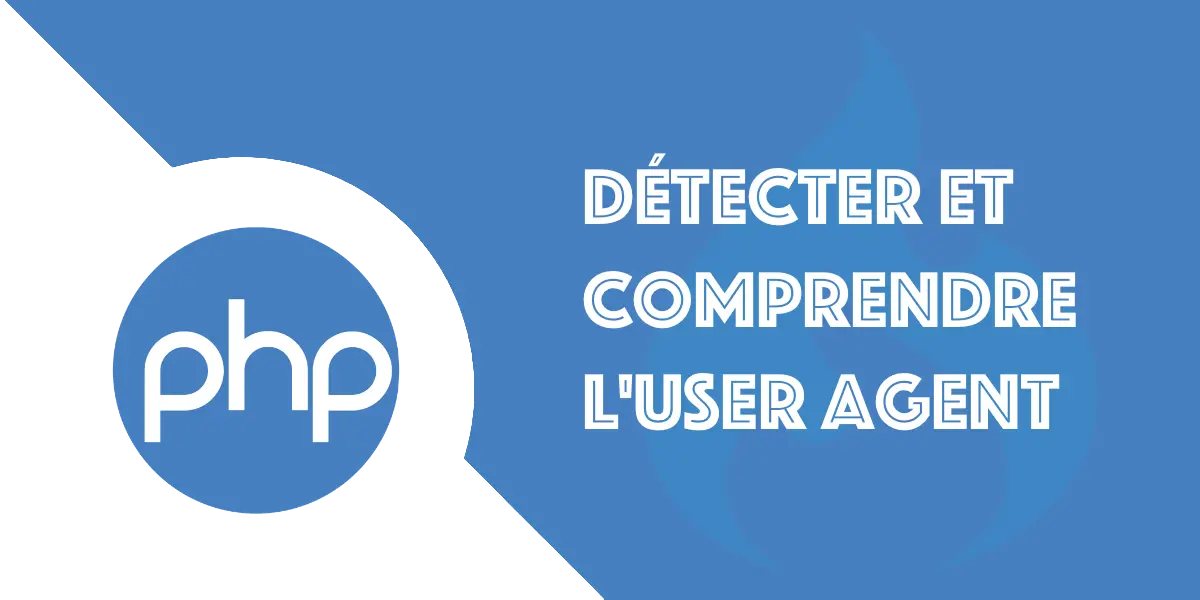 User Agent PHP : Détecter, comprendre et analyser ses infos