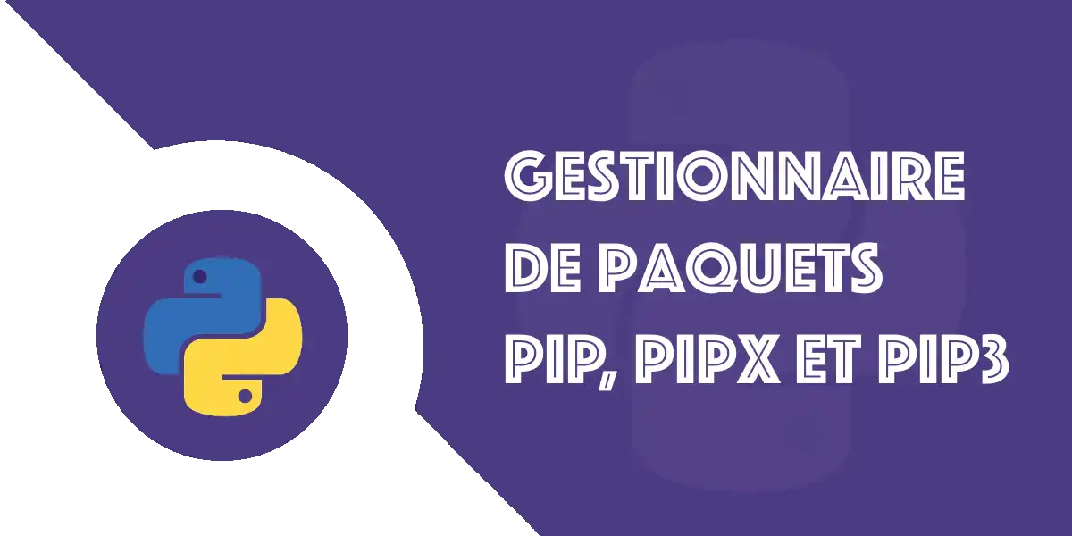 Pip, pipx et pip3 : Tutoriel du gestionnaire de paquets