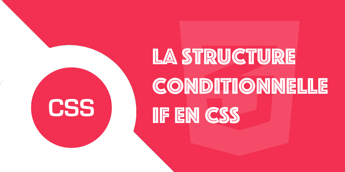 If en CSS 3 : La structure conditionnelle if
