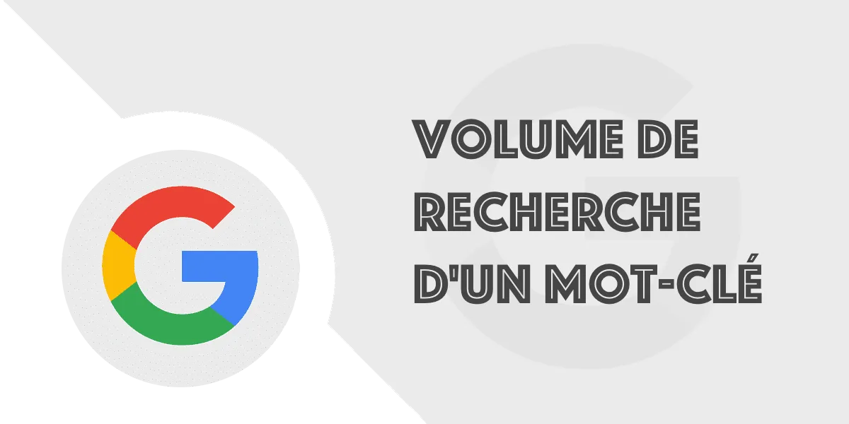 Comment connaître le volume de recherche d’un mot-clé