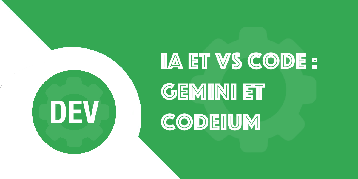 VS Code, Gemini et Codeium : Coder en étant assisté par l’IA
