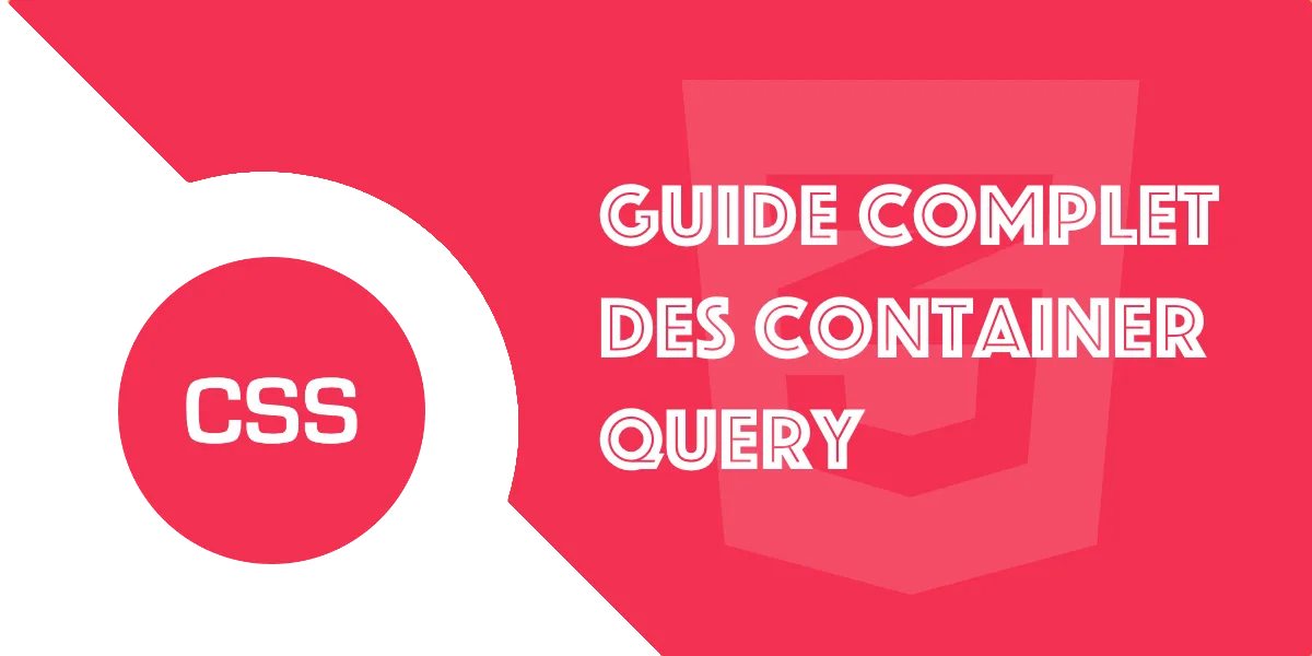 Container Queries CSS : Le guide complet du responsive design
