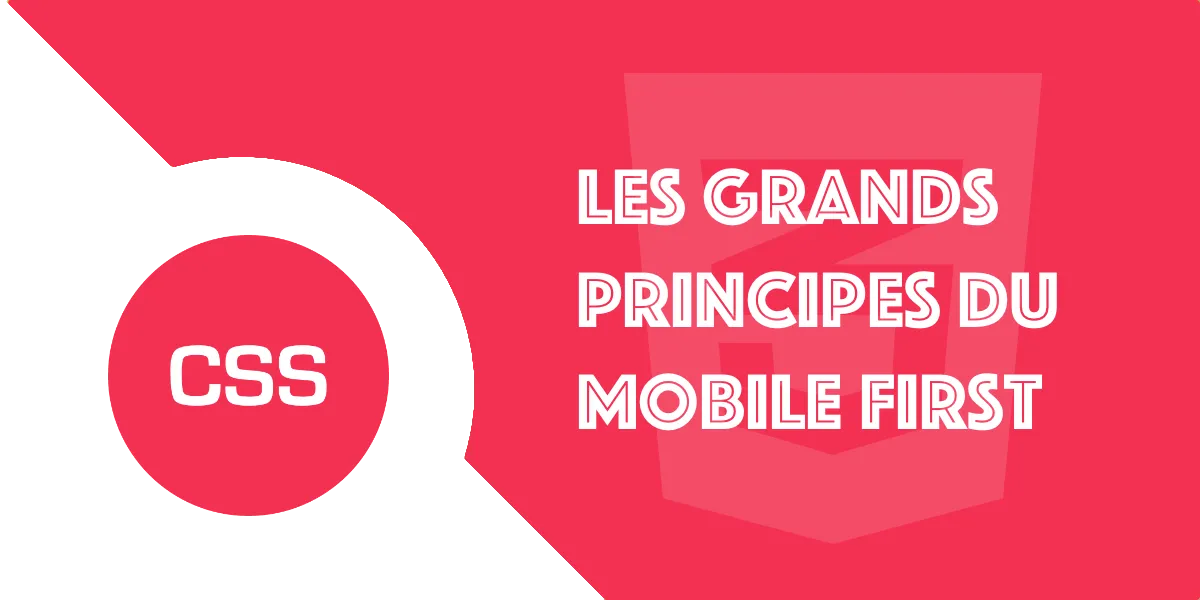 Mobile First et CSS : Les grands principes du web moderne