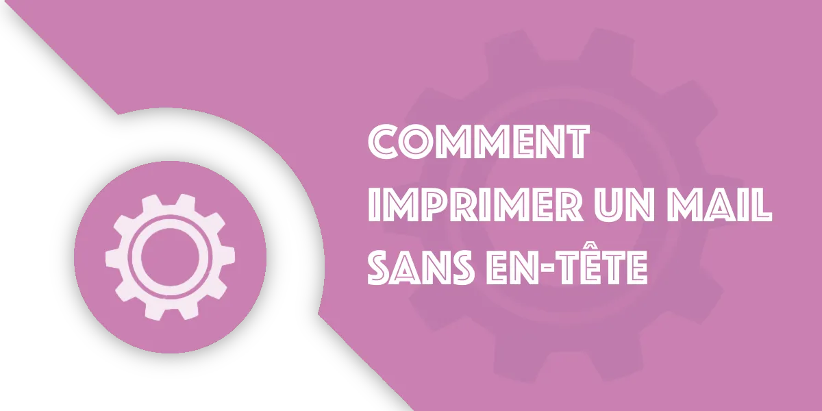 Comment imprimer un mail sans l’en-tête : Guide complet