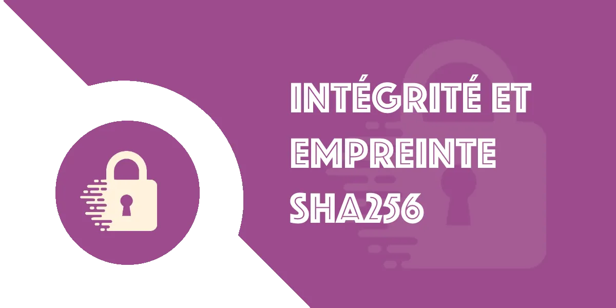 Empreinte SHA256 : Vérifier l’intégrité d’un fichier en PHP