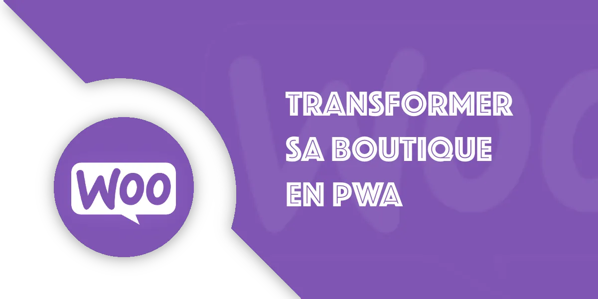 Transformer sa boutique WooCommerce en PWA : Guide complet