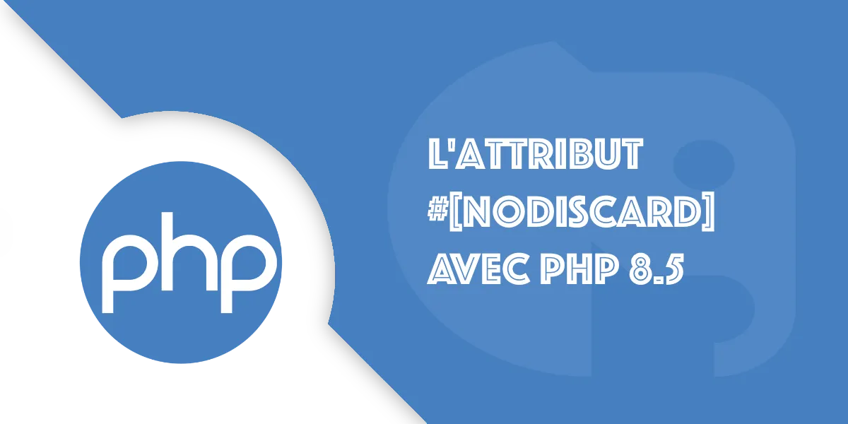PHP 8.5 et l’attribut #[NoDiscard]