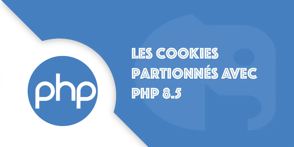 Cookie partitionné avec PHP 8.5 : Le Guide complet
