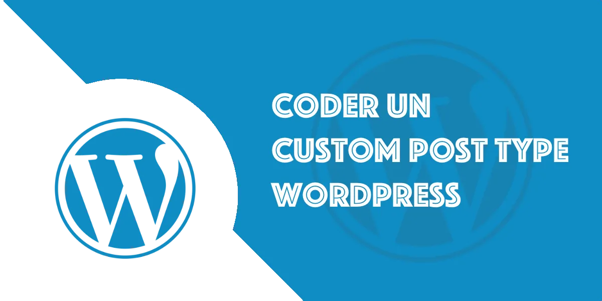 Coder un Custom Post Type WordPress : Tutoriel complet
