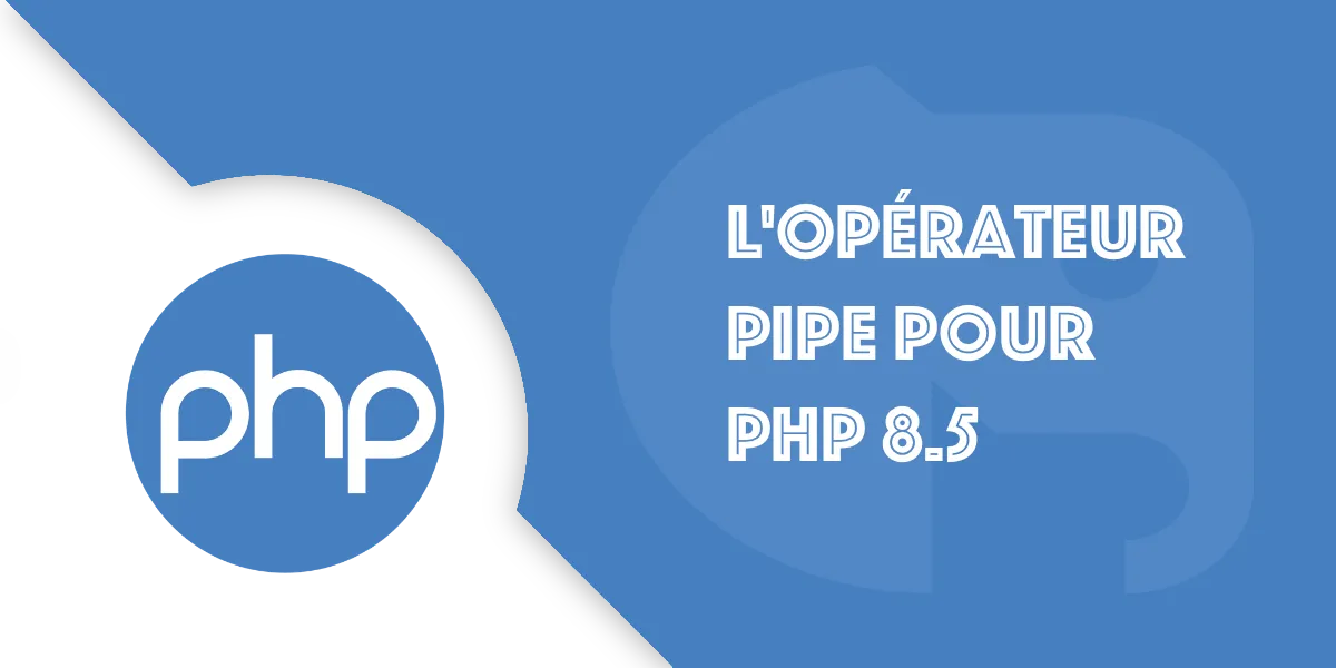 L’opérateur Pipe PHP 8.5 : Simplifier les chaînes de code