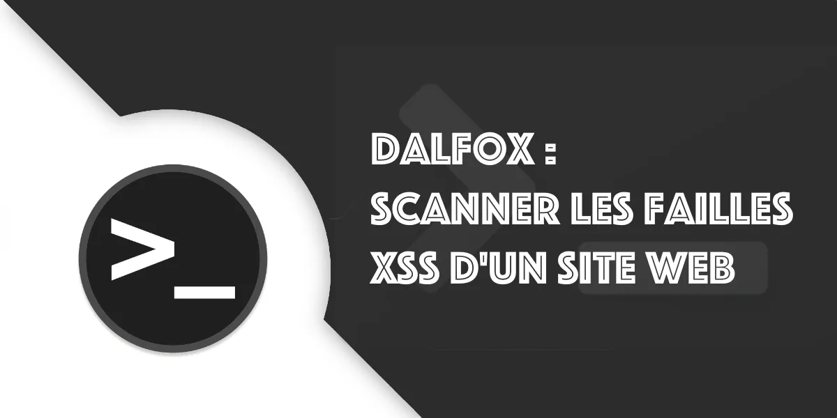 DalFox : Le guide du scanner de failles XSS de pentesting