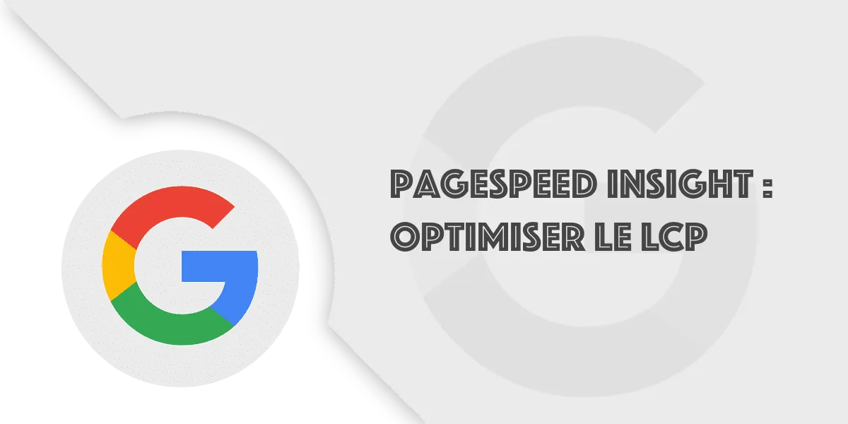 Largest Contentful Paint (LCP) et PageSpeed Insights