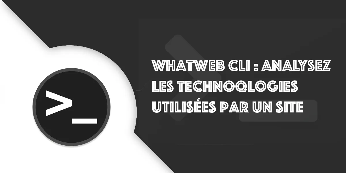 WhatWeb CLI : Audit des technologies d&rsquo;un site web