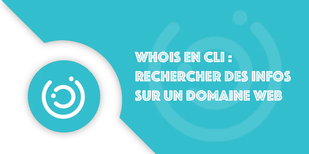 Whois CLI : Installer Whois et analyser des domaines