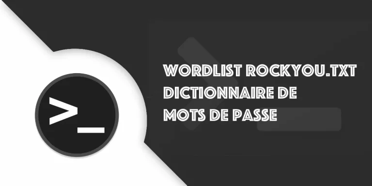 rockyou.txt : Wordlist ou Dictionnaire de mots de passe