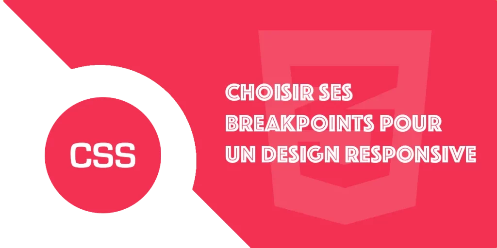 Comment choisir ses breakpoints ou points de rupture en CSS responsive