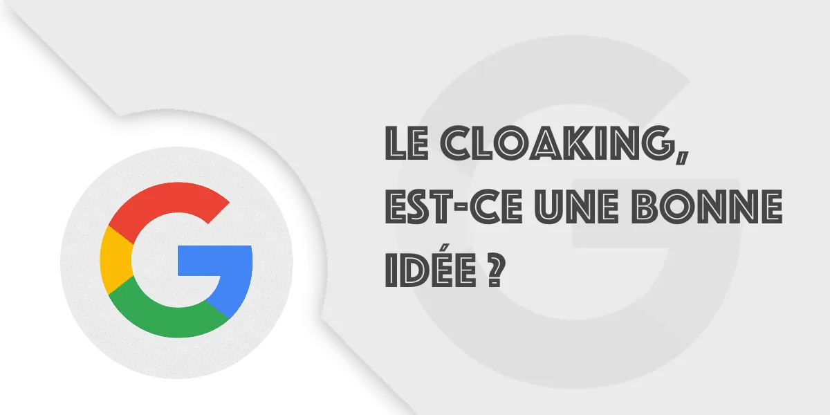 Cloaking SEO : comprendre, éviter les pièges et bons choix