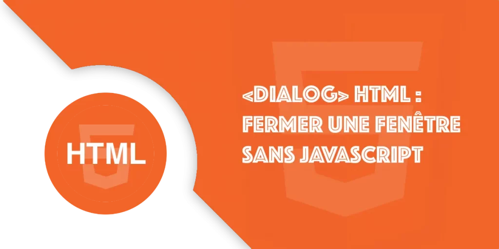 Dialog HTML : fermer une boite de dialogue sans JavaScript
