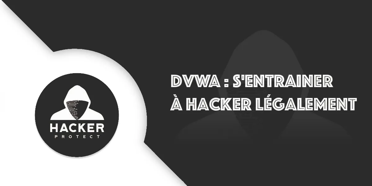 Tutoriel DVWA : Le guide pour hacker légalement