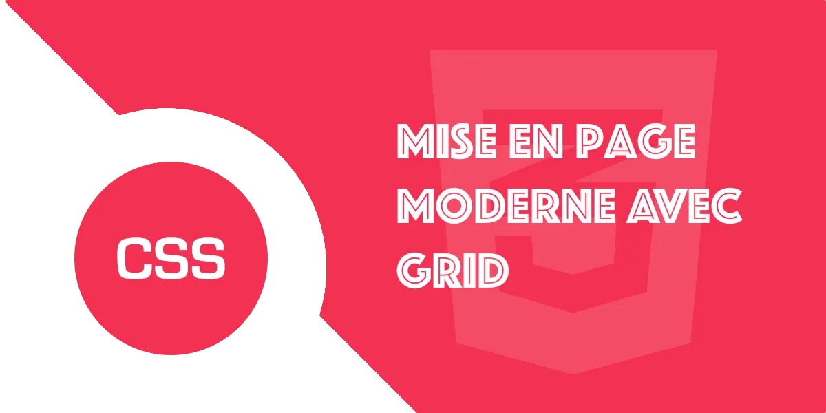 Grid CSS : maîtrisez la mise en page moderne