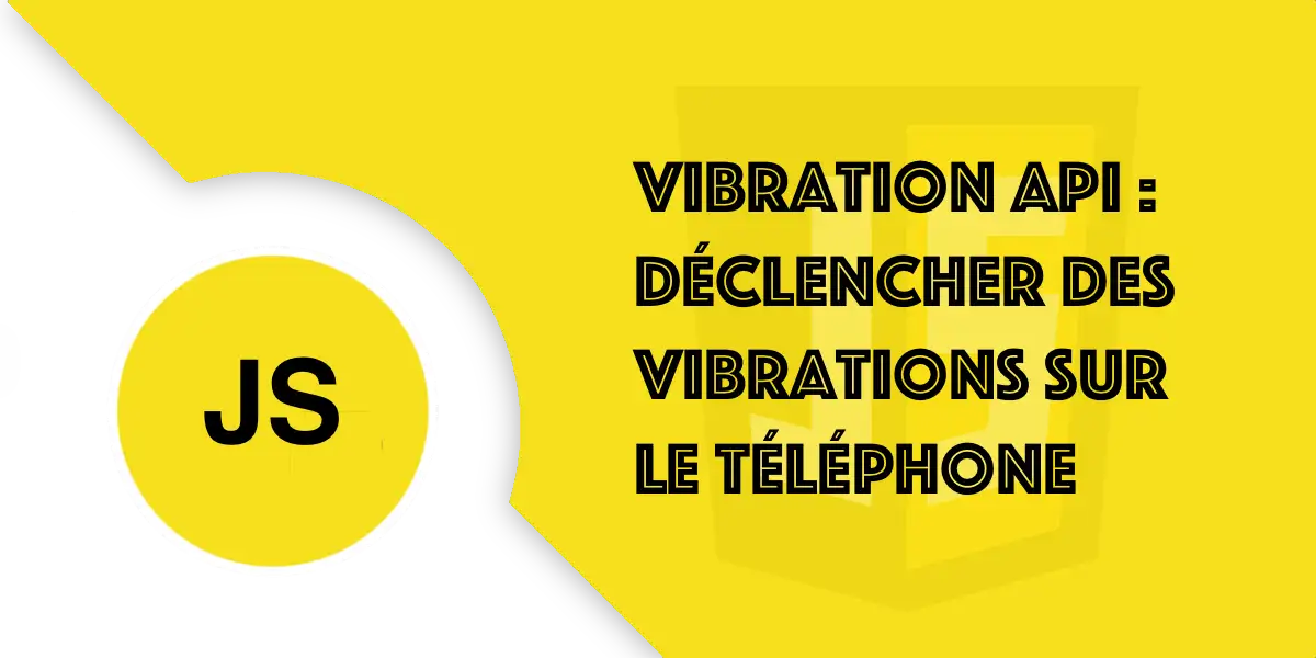 Vibration API : Déclencher les vibrations du téléphone en JS