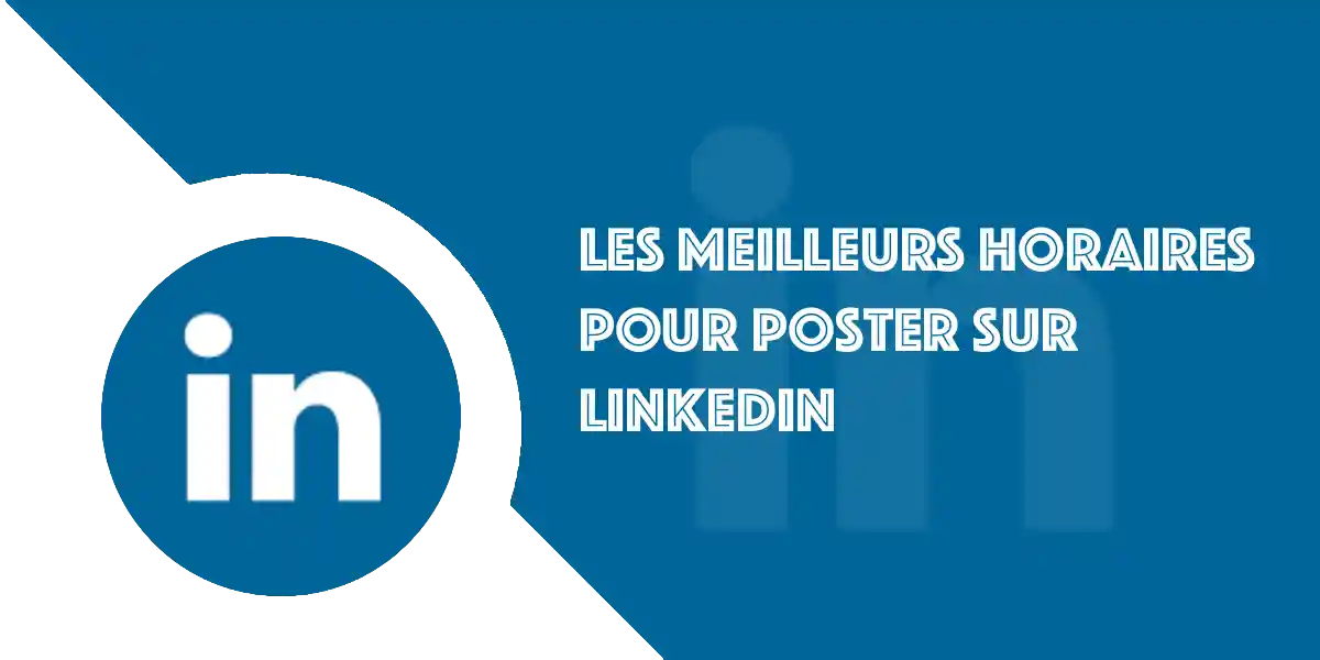 Meilleur horaire LinkedIn : quand poster ? À quel moment ?